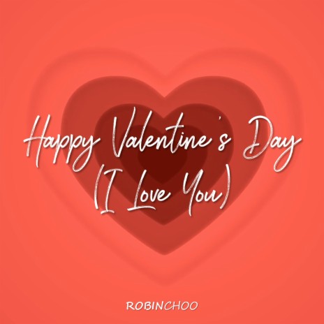 Happy Valentine's Day (I Love You)