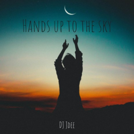 Hands Up to the Sky | Boomplay Music