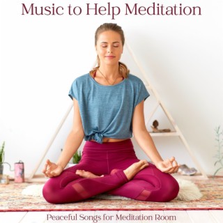 Music to Help Meditation: Peaceful Songs for Meditation Room