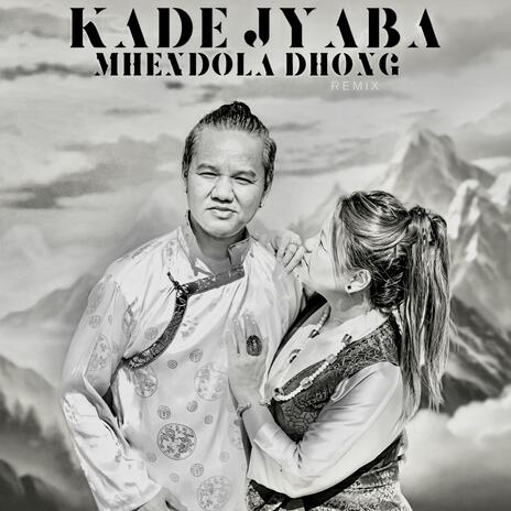 Kade Jyaba Mhendola Dhong (Remix) | Boomplay Music