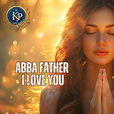 ABBA FATHER I LOVE YOU | Boomplay Music