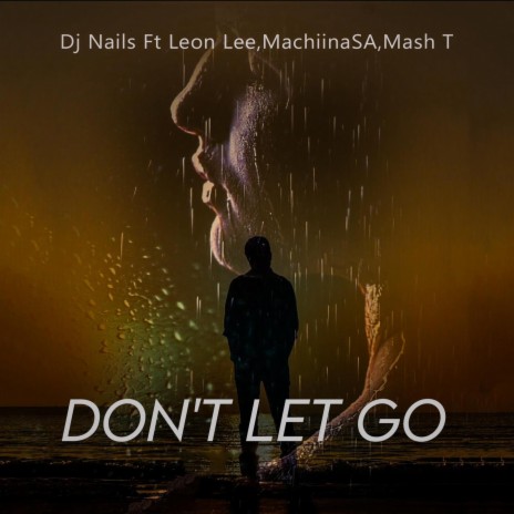 Don't Let Go ft. Leon Lee, MachiinaSA & Mash T | Boomplay Music