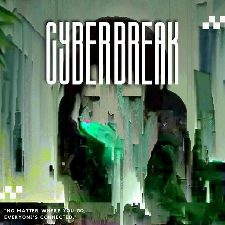 Cyber Break | Boomplay Music