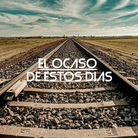 El Ocaso de Estos Días | Boomplay Music