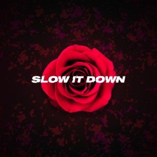 Slow it Down (Rose Version)