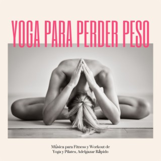 Yoga para Perder Peso: Música para Fitness y Workout de Yoga y Pilates, Adelgazar Rápido