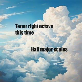 Tenor (Right octave,90 bpm, half major scales)