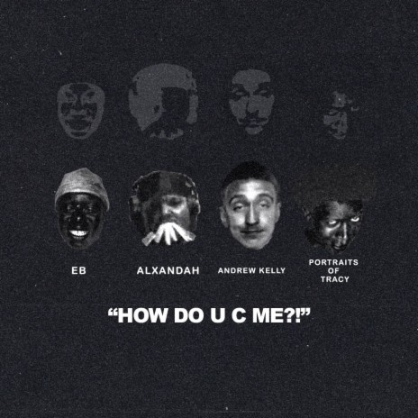 How Do U C Me?! ft. Alxandah, Portraits Of Tracy & Andrew Kelly | Boomplay Music