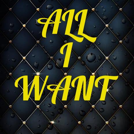 All I Want | Boomplay Music