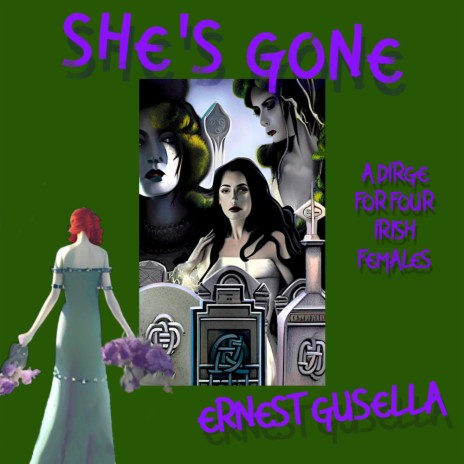 SHE'S GONE (A DIRGE FOR FOUR IRISH FEMALES) | Boomplay Music
