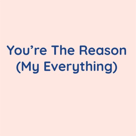 You're The Reason (My Everything) | Boomplay Music