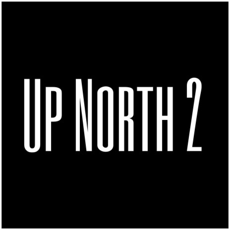 Up North 2 | Boomplay Music