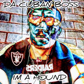 Im a hound by DA CUBAN BOSS