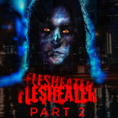 FLESHEATER PART 2 | Boomplay Music