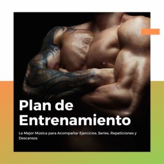 Plan de Entrenamiento: La Mejor Música para Acompañar Ejercicios, Series, Repeticiones y Descansos