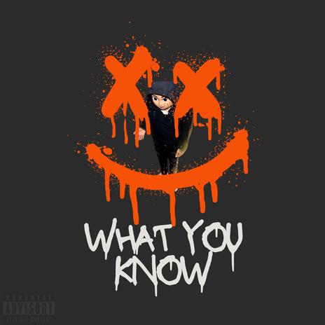 WHAT YOU KNOW | Boomplay Music