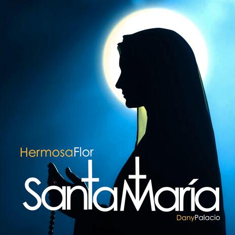 Santa María (Hermosa Flor - #MusicaCatolica #VirgenMaría #SantoRosario) | Boomplay Music