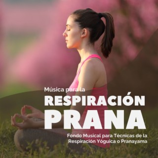 Música para la Respiración Prana: Fondo Musical para Técnicas de la Respiración Yóguica o Pranayama