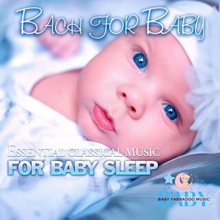 Bach for Baby: Essential Classical Music for Baby Sleep