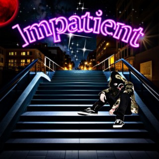 Impatient lyrics | Boomplay Music