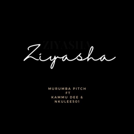 Ziyasha ft. Kammu Dee & Nkulee501 | Boomplay Music