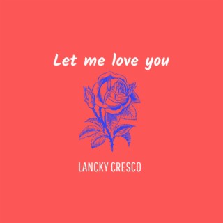 LET ME LOVE YOU lyrics | Boomplay Music