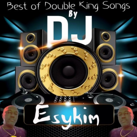 Best Of Double King Songs By DJ Esykim