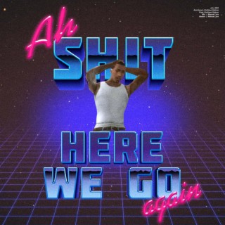 Ah Shit, Here We Go Again lyrics | Boomplay Music