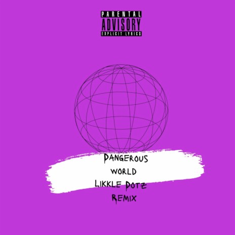 Dangerous World (Likkle Dotz Remix) ft. Azanti, PsychoYp & odumodublvck | Boomplay Music