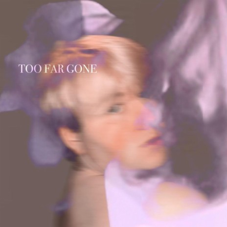 TOO FAR GONE