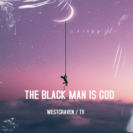 The Black Man Is God ft. TV. | Boomplay Music