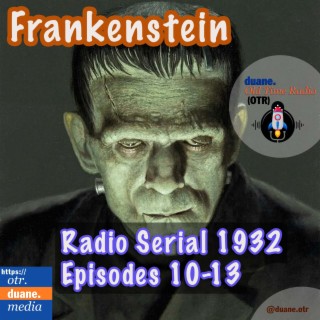 Frankenstein: Radio Serial, eps 10-13 (1932)