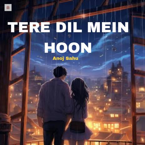 Tere Dil Mein Hoon | Boomplay Music