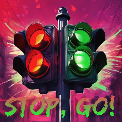 Stop, Go! | Boomplay Music