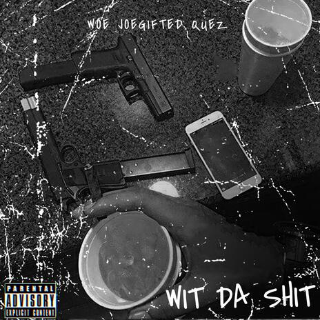 Wit Da Shit ft. Joe Gifted & Quezz | Boomplay Music