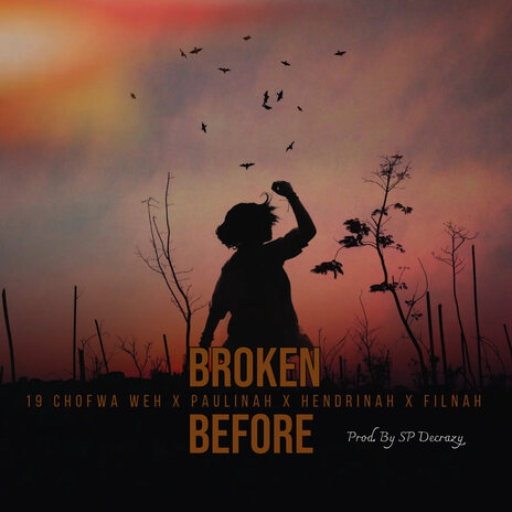 Broken Before ft. 19 CHOFWA WEH, Paulinah, Hendrinah & Filnah | Boomplay Music