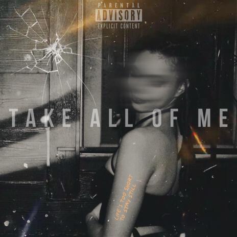 TAKE ALL OF ME