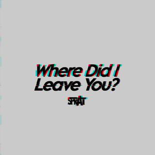 Where Did I Leave You?