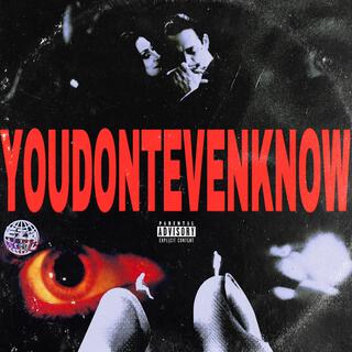 YOUDONTEVENKNOW