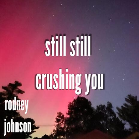 Still Still Crushing You | Boomplay Music