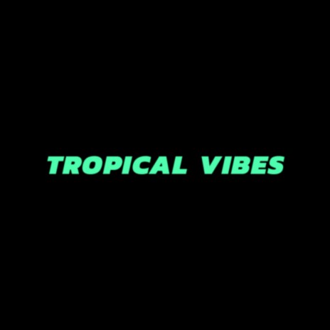 TROPICAL VIBES