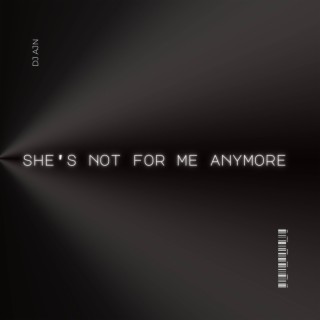She's Not For Me Anymore lyrics | Boomplay Music