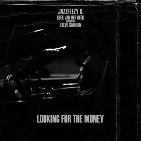 Looking For The Money ft. Geek Van Der Beek & Steve Samson