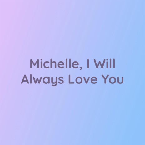 Michelle (I Will Always Love You)