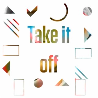 Take it off lyrics | Boomplay Music