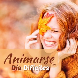 Animarse en Día Difíciles: Música Feliz Easy Listening para Sonreir Cuando Te Sientes Deprimido