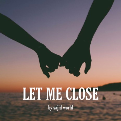 Let Me Close | Boomplay Music