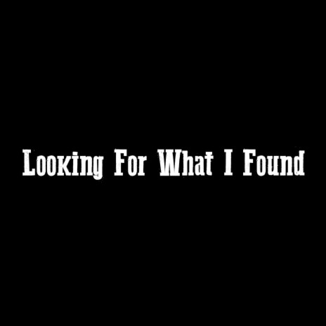 Looking For What I Found | Boomplay Music