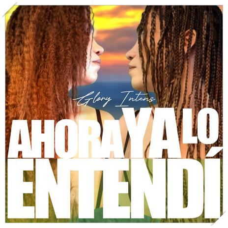 AHORA YA LO ENTENDÍ | Boomplay Music