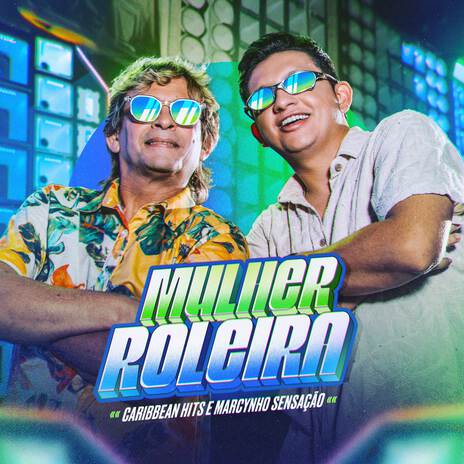 Mulher Roleira (Solinho Envolvente) ft. Marcynho Sensação | Boomplay Music